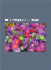 International Trade Globalization, Portuguese India Armadas, Offset Agreement, Bretton Woods System, Gold Standard, Flag of Convenience, O,1230647805,9781230647807