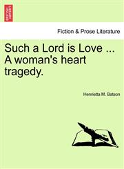 Such a Lord is Love ... A woman's heart tragedy.,1241184739,9781241184735