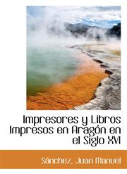 Impresores y Libros Impresos en Aragón en el Siglo XVI,1113520035,9781113520036