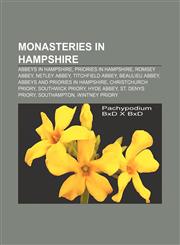 Monasteries in Hampshire Abbeys in Hampshire, Priories in Hampshire, Romsey Abbey, Netley Abbey, Titchfield Abbey, Beaulieu Abbey,1157882269,9781157882268