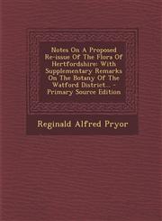 Notes On A Proposed Re-issue Of The Flora Of Hertfordshire With Supplementary Remarks On The Botany Of The Watford District... - Primary Source Edition,1295106205,9781295106202