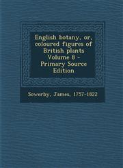 English botany, or, coloured figures of British plants Volume 8 - Primary Source Edition,1294859927,9781294859925