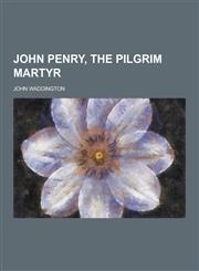 John Penry, the Pilgrim Martyr,1230265449,9781230265445