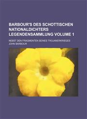 Barbour's des schottischen Nationaldichters Legendensammlung Volume 1; nebst den Fragmenten seines Trojanerkrieges,1155505557,9781155505558