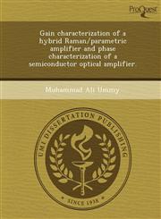 Gain characterization of a hybrid Raman/parametric amplifier and phase characterization of a semiconductor optical amplifier.,1243455101,9781243455109
