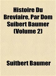 Histoire Du Bréviaire, Par Dom Suibert Bäumer (Volume 2),1152290940,9781152290945