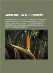 Museums in Mississippi Art museums in Mississippi, Biographical museums in Mississippi, Ethnic museums in Mississippi,1156135052,9781156135051