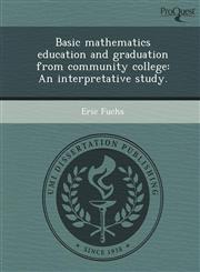 Basic mathematics education and graduation from community college An interpretative study.,1248948998,9781248948996