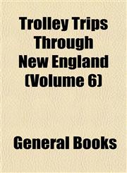 Trolley Trips Through New England (Volume 6),1153194953,9781153194952