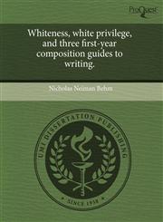 Whiteness, white privilege, and three first-year composition guides to writing.,1243459778,9781243459770