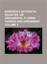 Edwards's botanical register, or ornamental flower garden and shrubbery Volume 2,1130124711,9781130124712