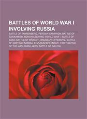 Battles of World War I involving Russia Battle of Tannenberg, Persian Campaign, Battle of Sarikamish, Romania during World War I,1155324803,9781155324807