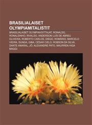 Brasilialaiset olympiamitalistit Brasilialaiset olympiavoittajat, Ronaldo, Ronaldinho, Rivaldo, Anderson Luís de Abreu Oliveira,1231839848,9781231839843