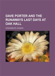 Dave Porter and the Runaways Last Days at Oak Hall,1153814226,9781153814225