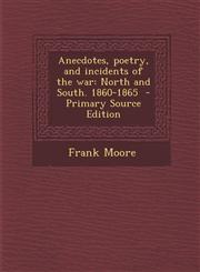 Anecdotes, Poetry, and Incidents of the War North and South. 1860-1865 - Primary Source Edition,1287891497,9781287891499