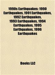 1990s Earthquakes 1990 Earthquakes, 1991 Earthquakes, 1992 Earthquakes, 1993 Earthquakes, 1994 Earthquakes, 1995 Earthquakes, 1996 Earthquakes,1157994482,9781157994480