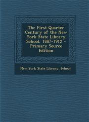 First Quarter Century of the New York State Library School, 1887-1912,1289412030,9781289412036