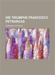 Die Triumphe Francesco Petrarcas,1236628926,9781236628923