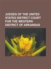 Judges of the United States District Court for the Western District of Arkansas Daniel Ringo, Elsijane Trimble Roy, Frank A. Youmans, Harry F. Barnes,1155211847,9781155211848