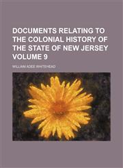 Documents relating to the colonial history of the state of New Jersey Volume 9,1236660048,9781236660046