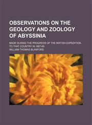 Observations on the geology and zoology of Abyssinia; made during the progress of the British expedition to that country in 1867-68,1150227338,9781150227332