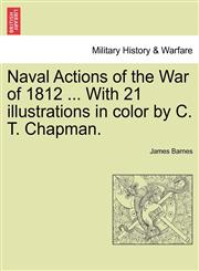 Naval Actions of the War of 1812 ... With 21 illustrations in color by C. T. Chapman.,124146944X,9781241469443
