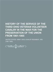 History of the service of the Third Ohio veteran volunteer cavalry in the war for the preservation of the Union from 1861-1865,1150773847,9781150773846