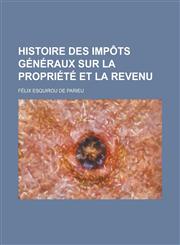 Histoire Des Impots Generaux Sur La Propriete Et La Revenu,1234506343,9781234506346
