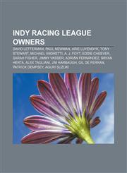 Indy Racing League owners David Letterman, Paul Newman, Arie Luyendyk, Tony Stewart, Michael Andretti, A. J. Foyt, Eddie Cheever, Sarah Fisher,1155769279,9781155769271