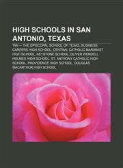 High schools in San Antonio, Texas TMI - The Episcopal School of Texas, Business Careers High School, Central Catholic Marianist High School,1155533003,9781155533001