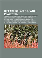Disease-related deaths in Austria Cancer deaths in Austria, Cardiovascular disease deaths in Austria, Infectious disease deaths in Austria,1156894212,9781156894217