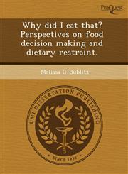 Why did I eat that? Perspectives on food decision making and dietary restraint.,1243527323,9781243527325