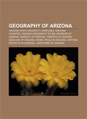 Geography of Arizona Arizona State University campuses, Arizona counties, Arizona geography stubs, Borders of Arizona, Deserts of Arizona,1156480280,9781156480281