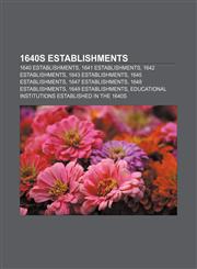 1640s establishments 1640 establishments, 1641 establishments, 1642 establishments, 1643 establishments, 1645 establishments,115772809X,9781157728092