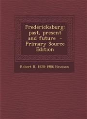 Fredericksburg Past, Present and Future - Primary Source Edition,1287788467,9781287788461