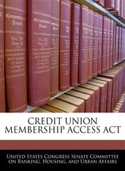 CREDIT UNION MEMBERSHIP ACCESS ACT,1240598874,9781240598878
