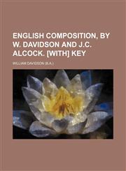 English composition, by W. Davidson and J.C. Alcock. [With] Key,1236240294,9781236240293