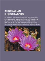 Australian Illustrators Ida Rentoul Outhwaite, Shaun Tan, Dick Roughsey, Louisa Atkinson, Robert Ingpen, Roger Swainston, Ashley Wood, Ben Tem,1155613015,9781155613017