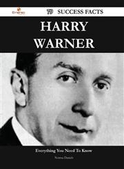 Harry Warner 79 Success Facts - Everything You Need to Know about Harry Warner,1488565740,9781488565748