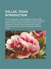 Dallas, Texas Introduction Allen Wranglers, Texas Legends, Highland Park Village, Nasher Sculpture Center, Federal Reserve Bank of Dallas,115740135X,9781157401353