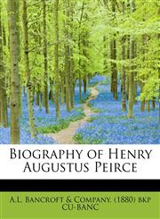 Biography of Henry Augustus Peirce,1241660948,9781241660949