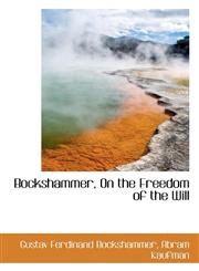 Bockshammer, on the Freedom of the Will,1116954540,9781116954548
