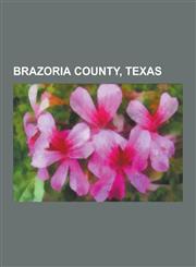 Brazoria County, Texas Liverpool, Texas, West Columbia, Texas, Brazoria, Texas, Clute, Texas, Alvin, Texas, Jones Creek, Texas, Lake Jackson,,1230637656,9781230637655
