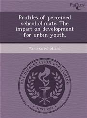 Profiles of perceived school climate The impact on development for urban youth.,124906838X,9781249068389