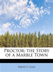 Proctor; the Story of a Marble Town,1115095110,9781115095112