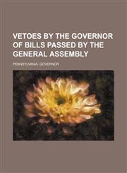 Vetoes by the Governor of Bills Passed by the General Assembly,1150135859,9781150135859