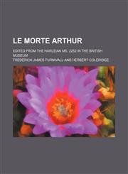 Le morte Arthur; Edited from the Harleian Ms. 2252 in the British Museum,1151741019,9781151741011