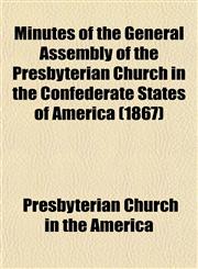 Minutes of the General Assembly of the Presbyterian Church in the Confederate States of America (1867),1153036096,9781153036092