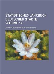 Statistisches Jahrbuch deutscher Städte Volume 12,1230115234,9781230115238