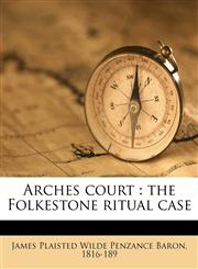 Arches court the Folkestone ritual case Volume Talbot collection of British pamphlets,1175021202,9781175021205